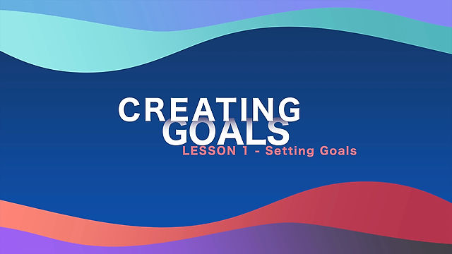 Lesson 01 - Creating Goals - Setting Goals